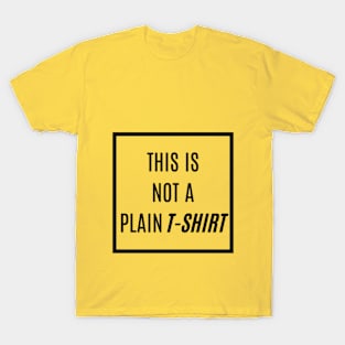 Not Your Average Tee: 'THIS IS NOT A PLAIN T-SHIRT' in Black - A Playful Challenge to Simplicity T-Shirt